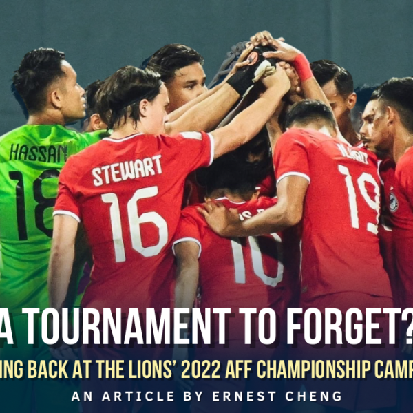 A Tournament To Forget? Looking Back At The Lions’ 2022 AFF Championship&nbsp;Campaign