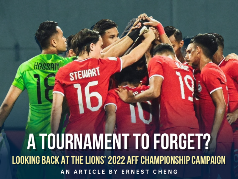 A Tournament To Forget? Looking Back At The Lions’ 2022 AFF Championship&nbsp;Campaign