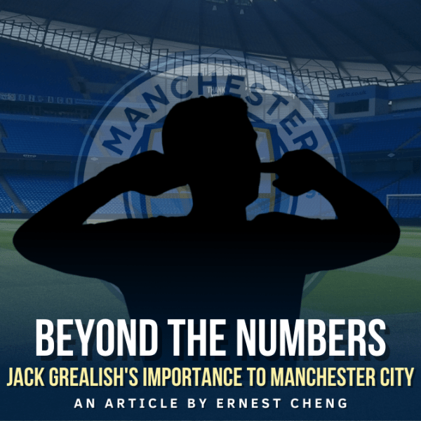 Beyond the Numbers: Jack Grealish’s importance to Manchester&nbsp;City