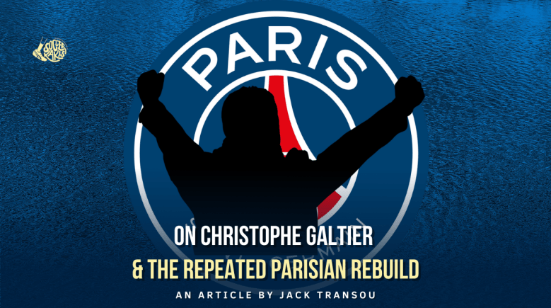 On Christophe Galtier and the Repeated Parisian&nbsp;Rebuild