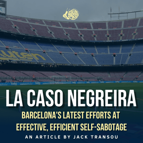 “La Caso Negreira” : Barcelona’s latest efforts at effective, efficient&nbsp;self-sabotage