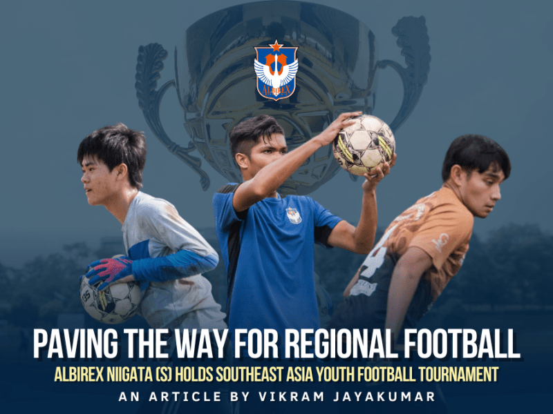 Paving The Way For Regional Football: Albirex Niigata (S) holds Southeast Asia Youth Football&nbsp;Tournament